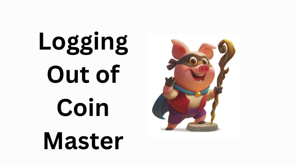 How to Log Out of Coin Master