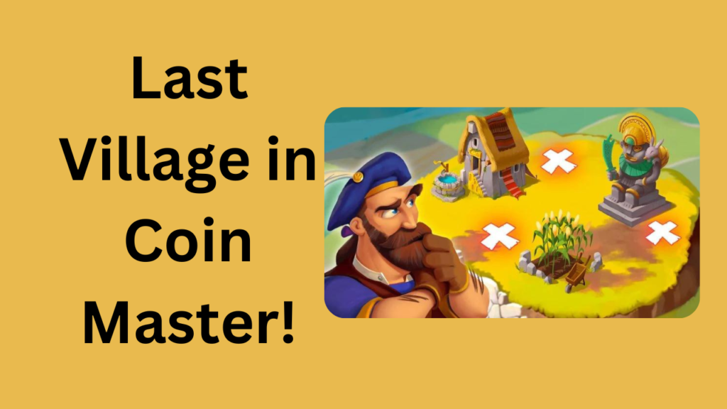 What's the Last Village in Coin Master?