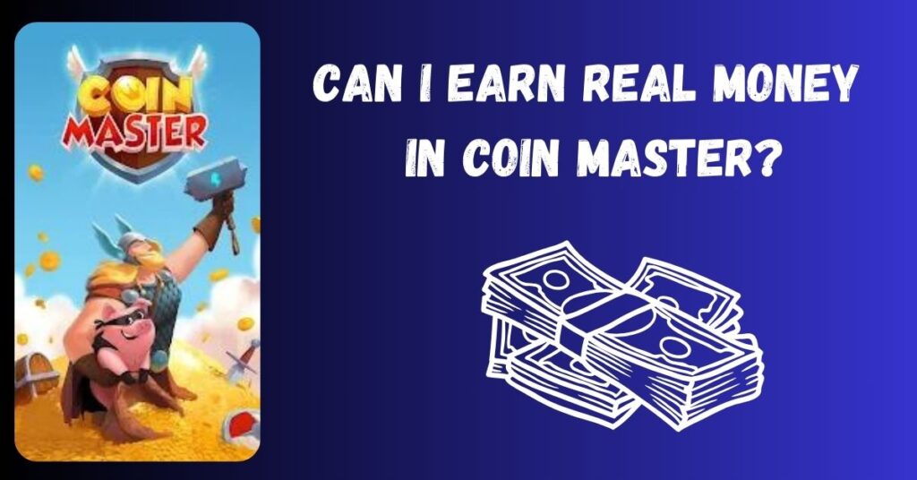 Can I Earn Real Money in Coin Master